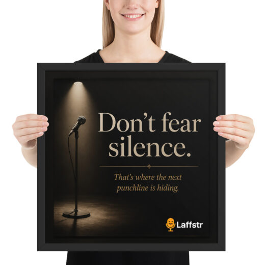 Don't Fear Silence. That’s Where the Next Punchline Is Hiding Framed Poster