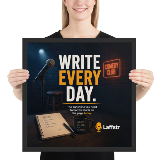 Write Every Day. The Punchline You Need Tomorrow Starts on the Page Today Framed Poster